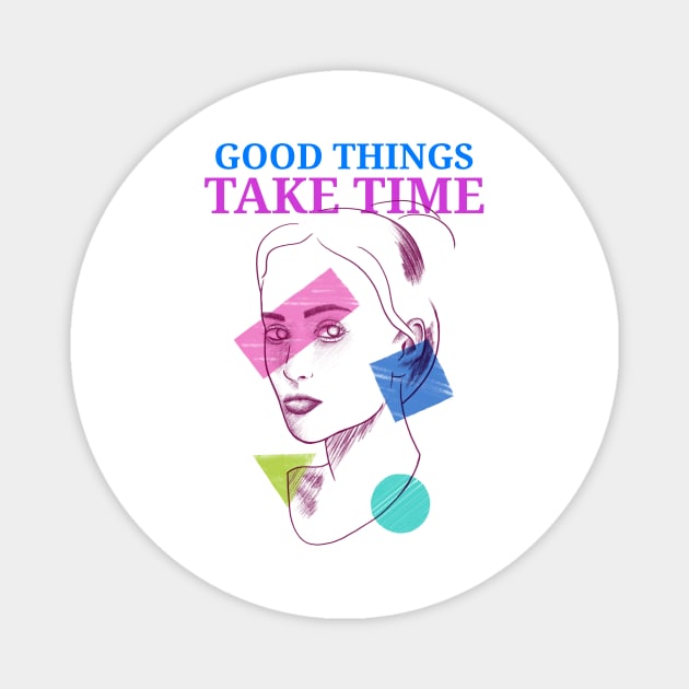 Good things take time motivation inspiration Magnet by SweetMay